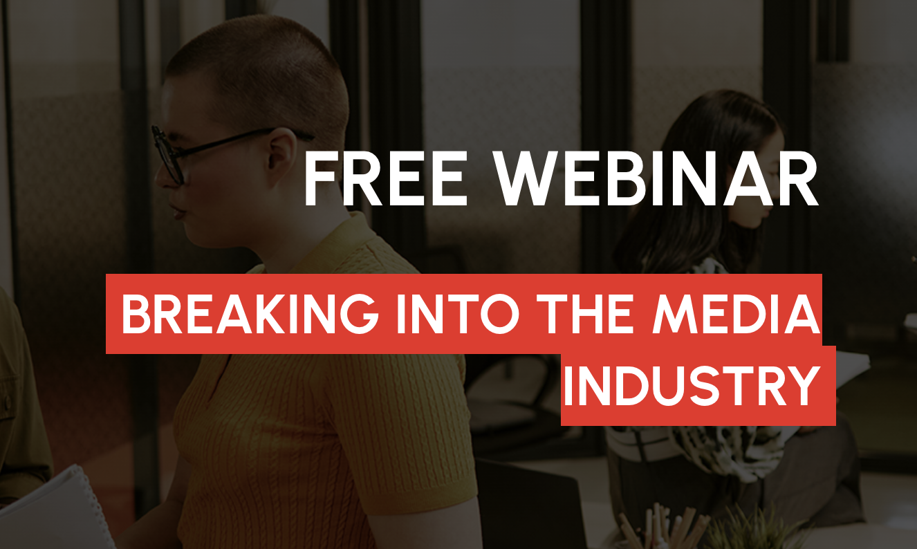 Free webinar: Breaking into the media industry